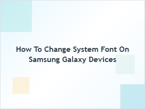Change the System Font on Samsung Galaxy Devices