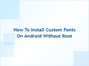 How to Install Custom Fonts on Android Without Root – Easy Guide