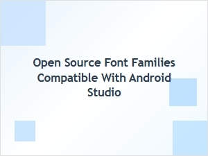 Best Open Source Font Families for Android Studio Projects