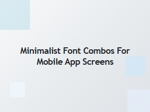 Minimalist Font Pairings for Clean Mobile App Screens