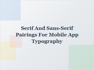 Best Serif and Sans-Serif Pairings for Mobile App Typography